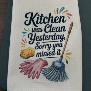 NEW - Cute Kitchen Towel - Kitchen Was Clean Yesterday, Sorry You Missed It